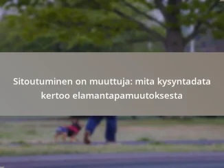 Sitoutuminen on muuttuja: mita kysyntadata kertoo elamantapamuutoksesta