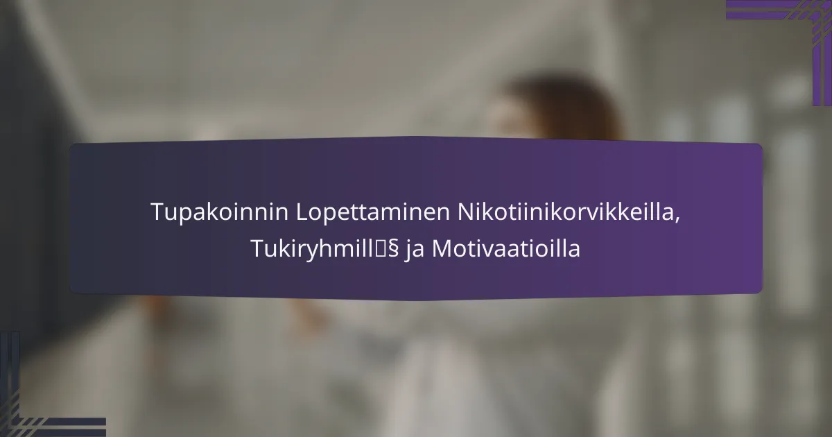 Tupakoinnin Lopettaminen Nikotiinikorvikkeilla, Tukiryhmillä ja Motivaatioilla