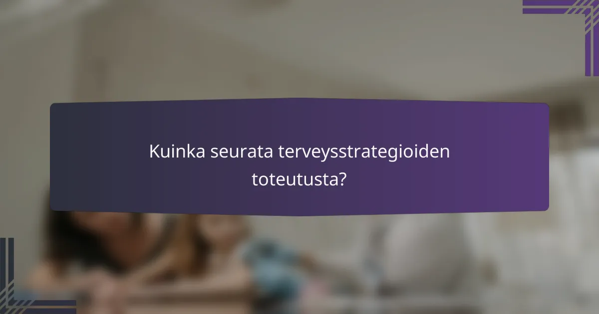 Kuinka seurata terveysstrategioiden toteutusta?