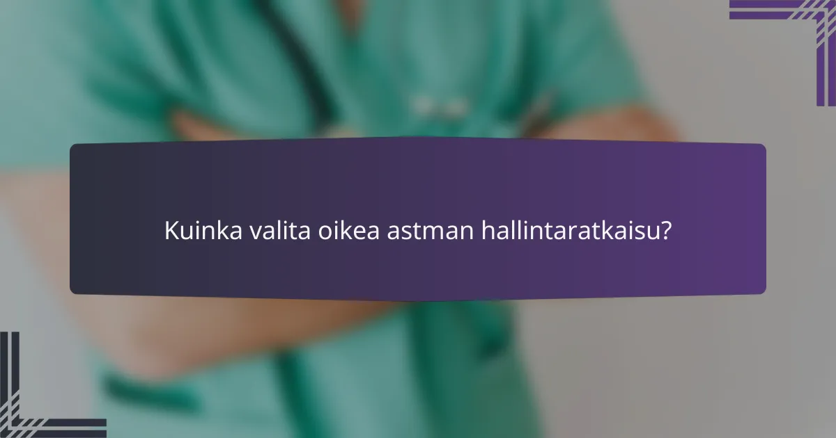 Kuinka valita oikea astman hallintaratkaisu?