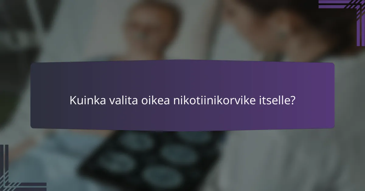 Kuinka valita oikea nikotiinikorvike itselle?