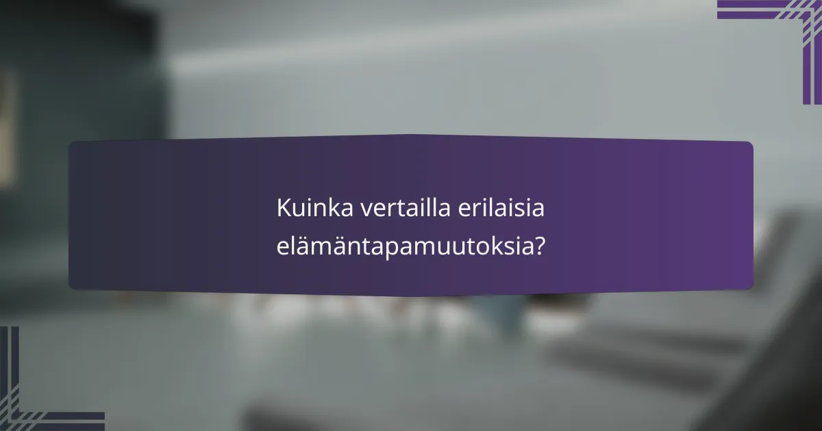 Kuinka vertailla erilaisia elämäntapamuutoksia?