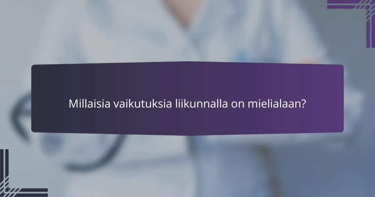 Millaisia vaikutuksia liikunnalla on mielialaan?