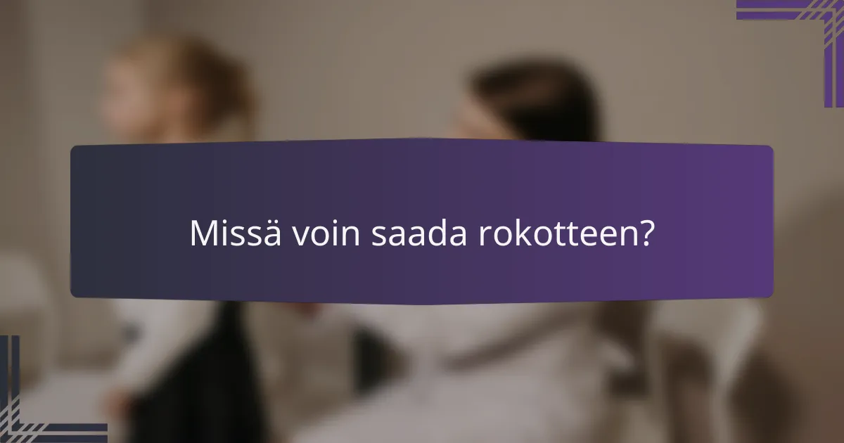 Missä voin saada rokotteen?