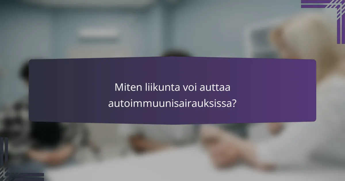 Miten liikunta voi auttaa autoimmuunisairauksissa?