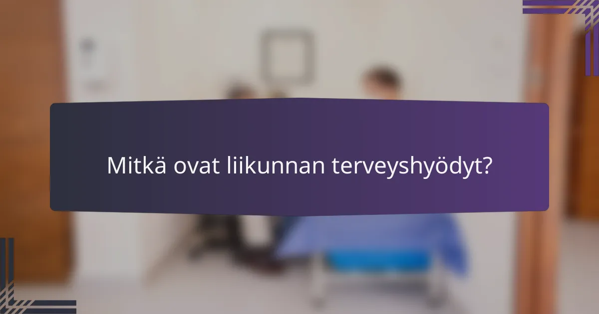 Mitkä ovat liikunnan terveyshyödyt?