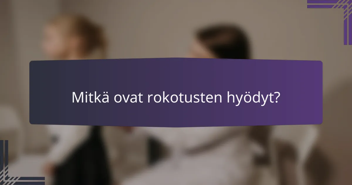 Mitkä ovat rokotusten hyödyt?