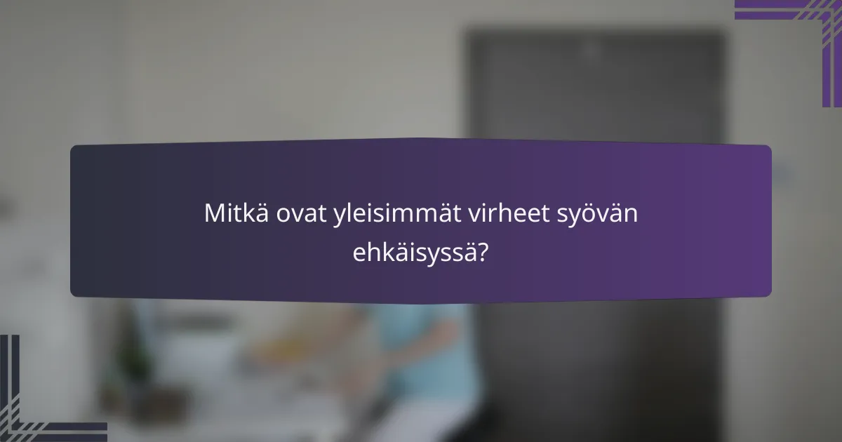Mitkä ovat yleisimmät virheet syövän ehkäisyssä?